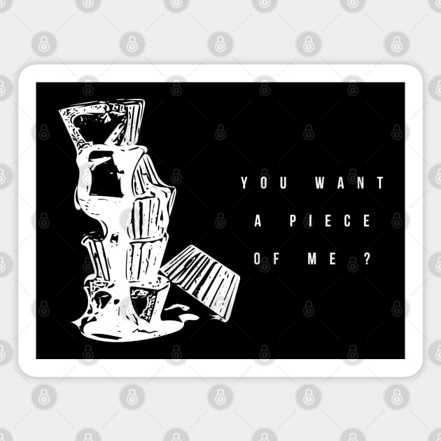 you want a piece of me ? (white writting) Magnet by Musers Apparel